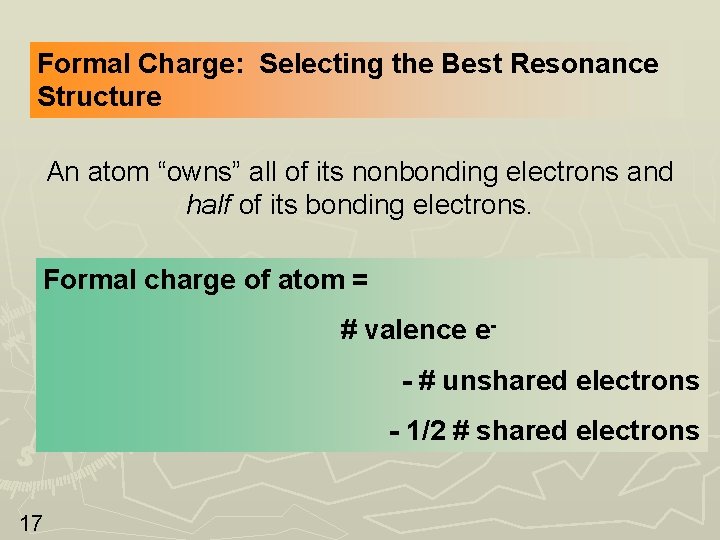 Formal Charge: Selecting the Best Resonance Structure An atom “owns” all of its nonbonding Formal Charge: Selecting the Best Resonance Structure An atom “owns” all of its nonbonding