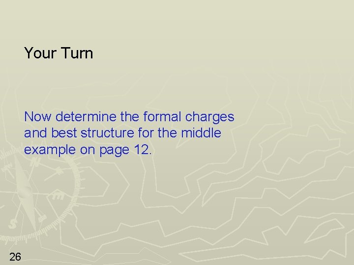 Your Turn Now determine the formal charges and best structure for the middle example Your Turn Now determine the formal charges and best structure for the middle example