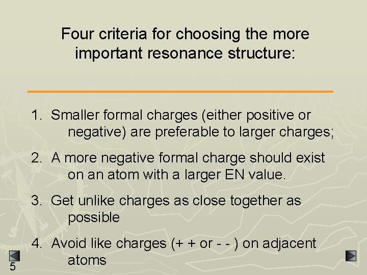 Four criteria for choosing the more important resonance structure: 1. Smaller formal charges (either Four criteria for choosing the more important resonance structure: 1. Smaller formal charges (either