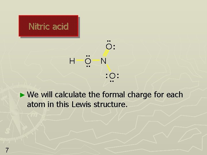 Nitric acid H . . O: N : O. . : ► We will Nitric acid H . . O: N : O. . : ► We will