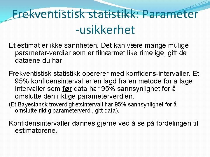 Frekventistisk statistikk: Parameter -usikkerhet Et estimat er ikke sannheten. Det kan være mange mulige