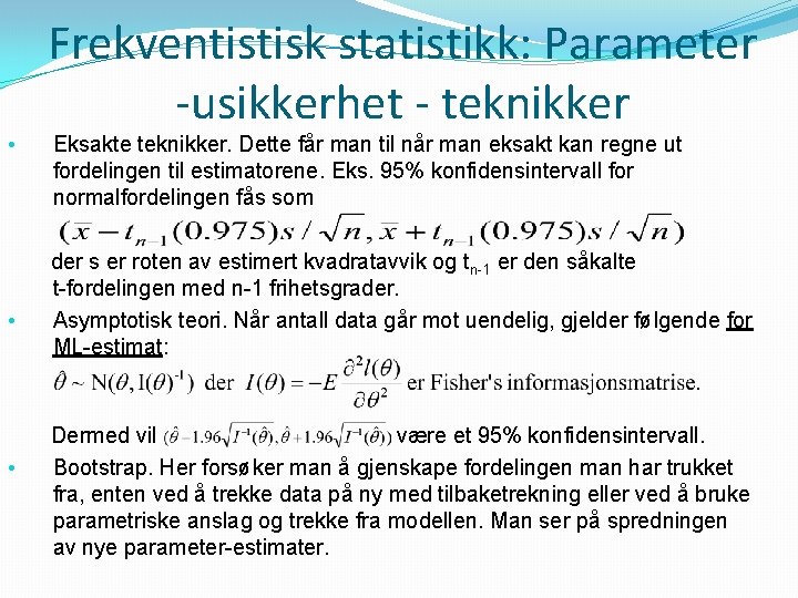 Frekventistisk statistikk: Parameter -usikkerhet - teknikker • • • Eksakte teknikker. Dette får man