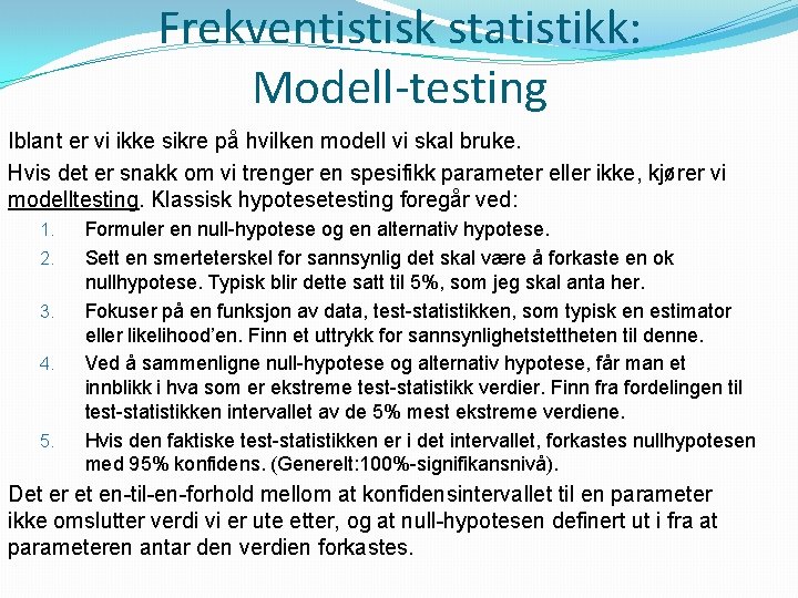 Frekventistisk statistikk: Modell-testing Iblant er vi ikke sikre på hvilken modell vi skal bruke.