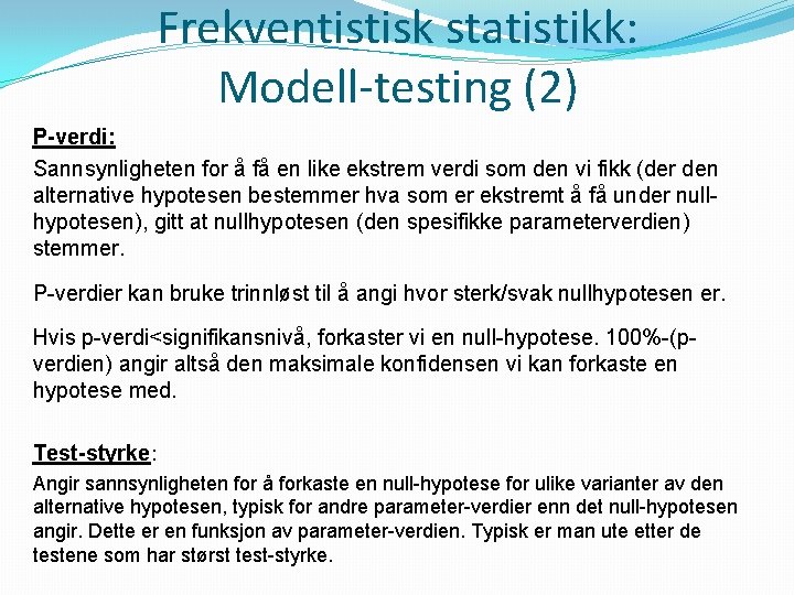 Frekventistisk statistikk: Modell-testing (2) P-verdi: Sannsynligheten for å få en like ekstrem verdi som