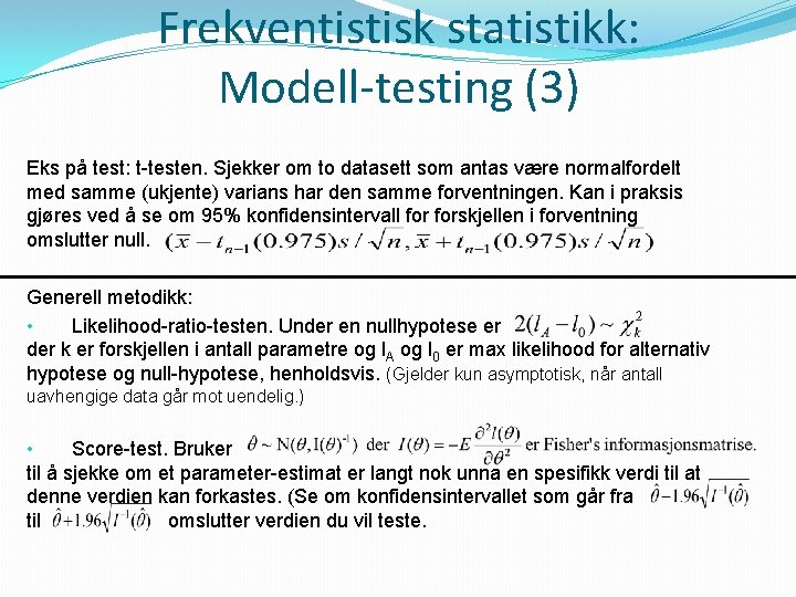 Frekventistisk statistikk: Modell-testing (3) Eks på test: t-testen. Sjekker om to datasett som antas