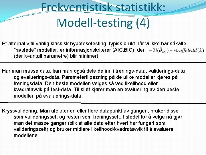 Frekventistisk statistikk: Modell-testing (4) Et alternativ til vanlig klassisk hypotesetesting, typisk brukt når vi