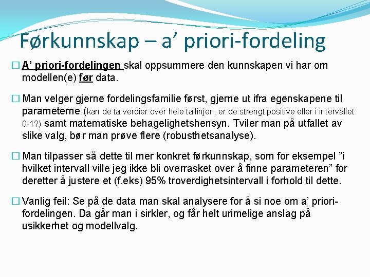 Førkunnskap – a’ priori-fordeling � A’ priori-fordelingen skal oppsummere den kunnskapen vi har om