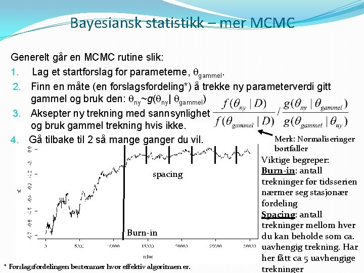 Bayesiansk statistikk – mer MCMC Generelt går en MCMC rutine slik: 1. Lag et