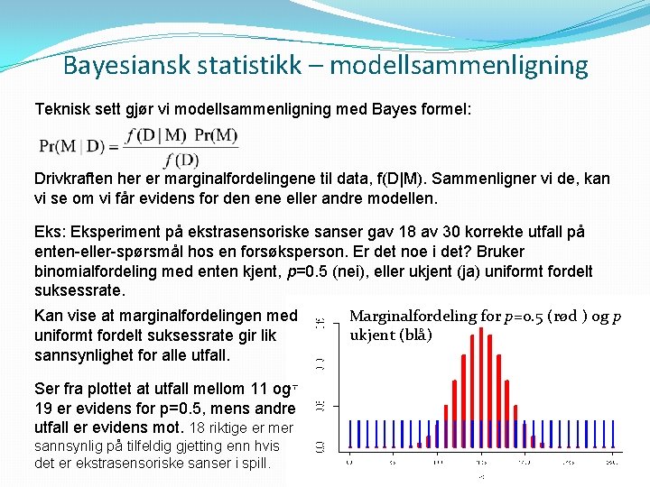 Bayesiansk statistikk – modellsammenligning Teknisk sett gjør vi modellsammenligning med Bayes formel: Drivkraften her