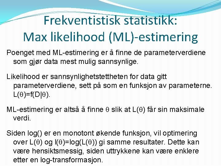 Frekventistisk statistikk: Max likelihood (ML)-estimering Poenget med ML-estimering er å finne de parameterverdiene som