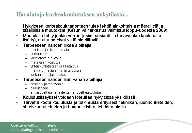 Havaintoja korkeakoulutuksen nykytilasta. . . • • • Nykyiseen korkeakoulutarjontaan tulee tehdä alakohtaisia määrällisiä