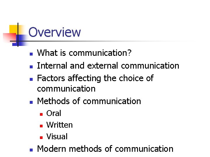 Overview n n What is communication? Internal and external communication Factors affecting the choice Overview n n What is communication? Internal and external communication Factors affecting the choice