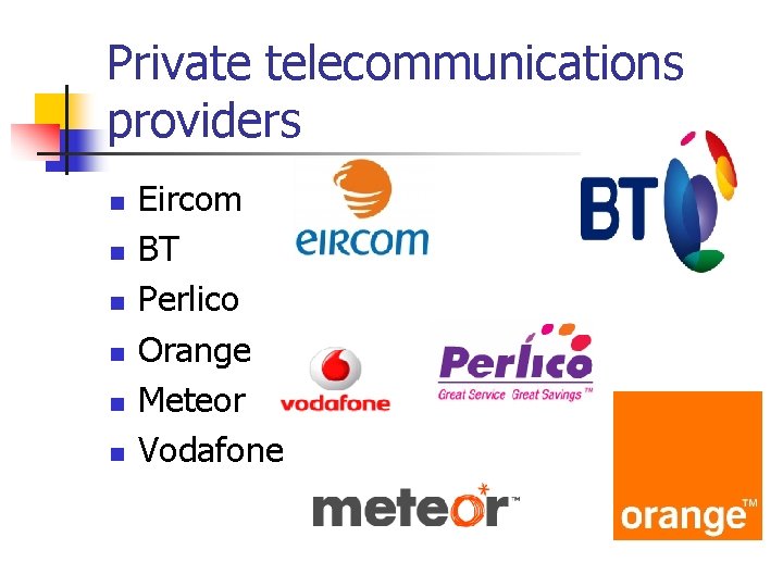 Private telecommunications providers n n n Eircom BT Perlico Orange Meteor Vodafone Private telecommunications providers n n n Eircom BT Perlico Orange Meteor Vodafone