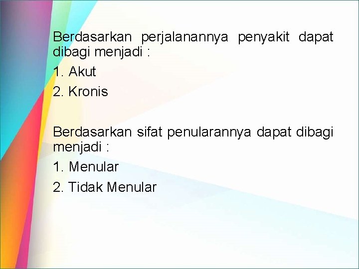 Berdasarkan perjalanannya penyakit dapat dibagi menjadi : 1. Akut 2. Kronis Berdasarkan sifat penularannya