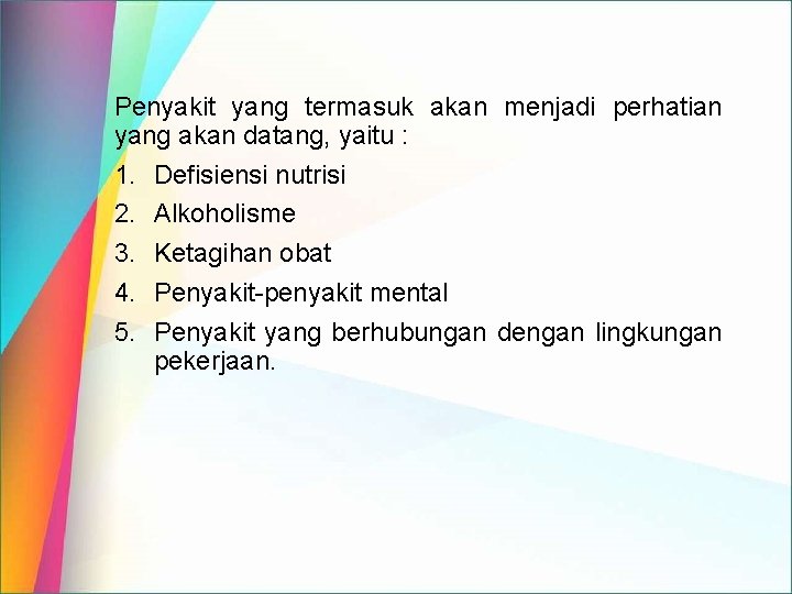 Penyakit yang termasuk akan menjadi perhatian yang akan datang, yaitu : 1. Defisiensi nutrisi