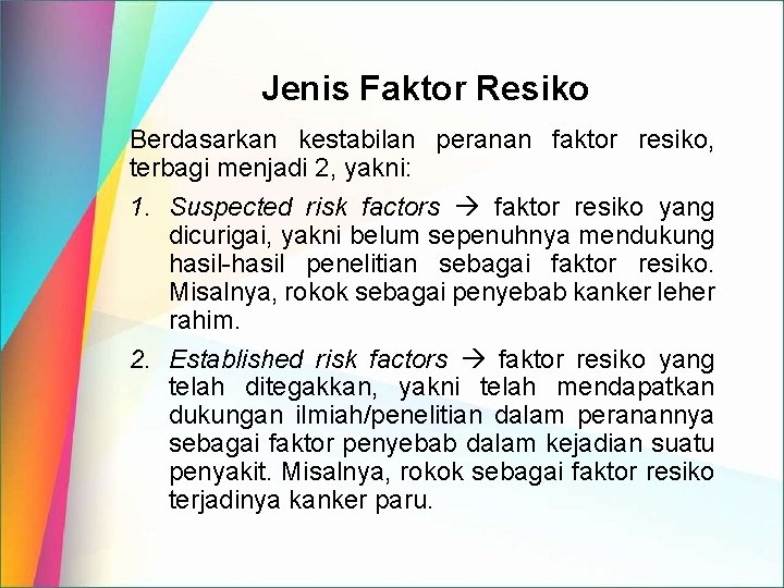 Jenis Faktor Resiko Berdasarkan kestabilan peranan faktor resiko, terbagi menjadi 2, yakni: 1. Suspected