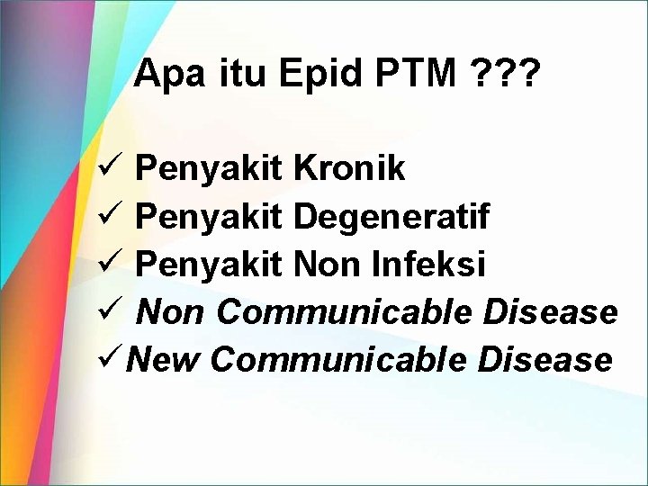 Apa itu Epid PTM ? ? ? ü Penyakit Kronik ü Penyakit Degeneratif ü