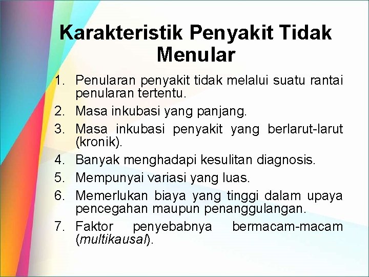 Karakteristik Penyakit Tidak Menular 1. Penularan penyakit tidak melalui suatu rantai penularan tertentu. 2. Karakteristik Penyakit Tidak Menular 1. Penularan penyakit tidak melalui suatu rantai penularan tertentu. 2.