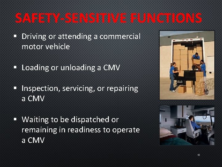 SAFETY-SENSITIVE FUNCTIONS § Driving or attending a commercial motor vehicle § Loading or unloading