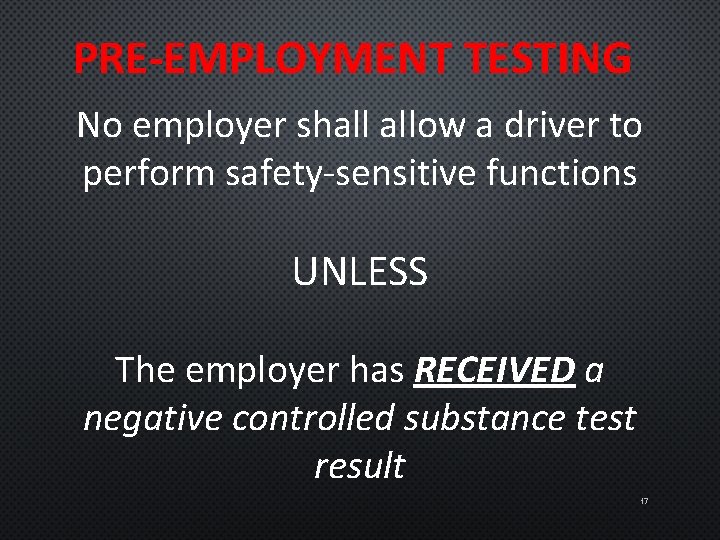 PRE-EMPLOYMENT TESTING No employer shall allow a driver to perform safety-sensitive functions UNLESS The