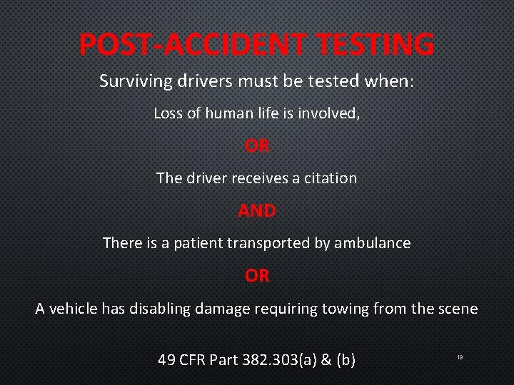 POST-ACCIDENT TESTING Surviving drivers must be tested when: Loss of human life is involved,