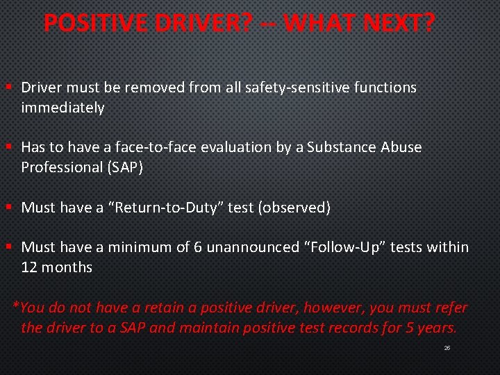 POSITIVE DRIVER? -- WHAT NEXT? § Driver must be removed from all safety-sensitive functions
