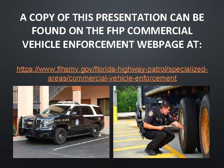 A COPY OF THIS PRESENTATION CAN BE FOUND ON THE FHP COMMERCIAL VEHICLE ENFORCEMENT