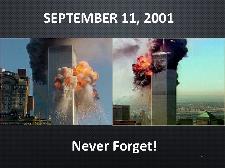 SEPTEMBER 11, 2001 Never Forget! 4 
