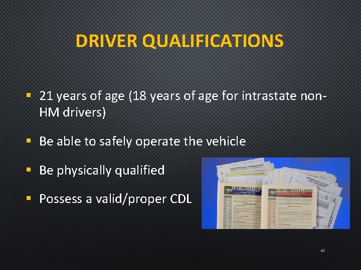 DRIVER QUALIFICATIONS § 21 years of age (18 years of age for intrastate non.