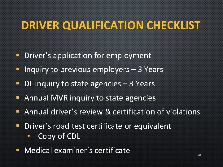 DRIVER QUALIFICATION CHECKLIST § Driver’s application for employment § Inquiry to previous employers –