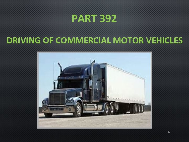PART 392 DRIVING OF COMMERCIAL MOTOR VEHICLES 53 