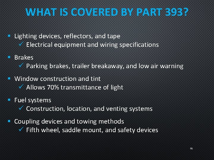 WHAT IS COVERED BY PART 393? § Lighting devices, reflectors, and tape ü Electrical