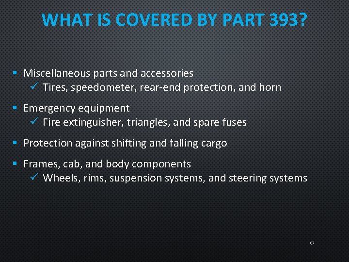 WHAT IS COVERED BY PART 393? § Miscellaneous parts and accessories ü Tires, speedometer,