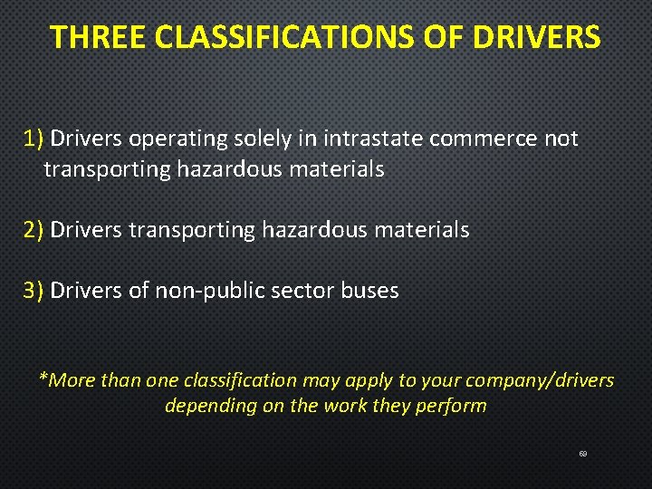 THREE CLASSIFICATIONS OF DRIVERS 1) Drivers operating solely in intrastate commerce not transporting hazardous