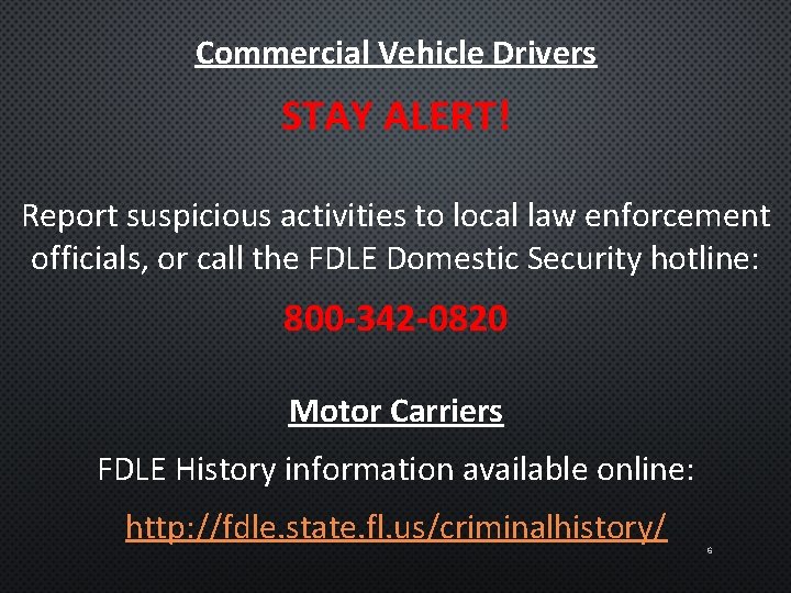 Commercial Vehicle Drivers STAY ALERT! Report suspicious activities to local law enforcement officials, or