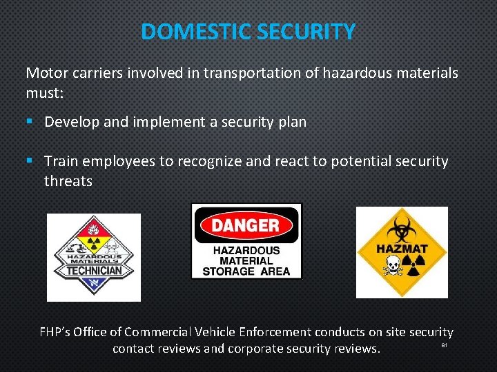 DOMESTIC SECURITY Motor carriers involved in transportation of hazardous materials must: § Develop and
