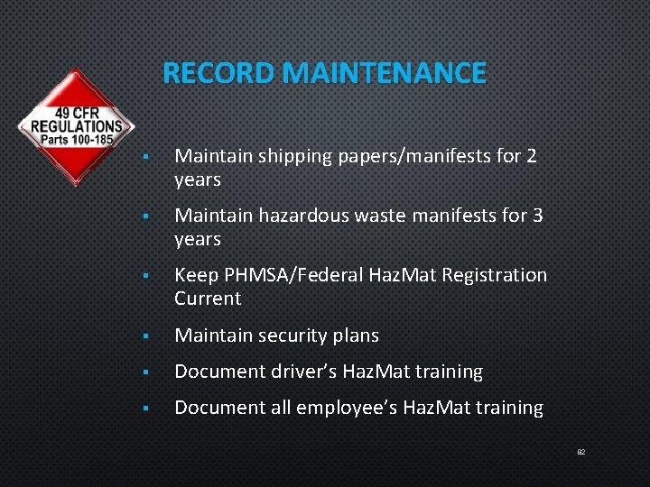 RECORD MAINTENANCE § Maintain shipping papers/manifests for 2 years § Maintain hazardous waste manifests