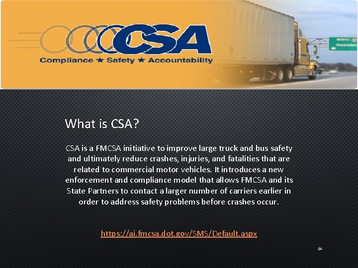What is CSA? CSA is a FMCSA initiative to improve large truck and bus
