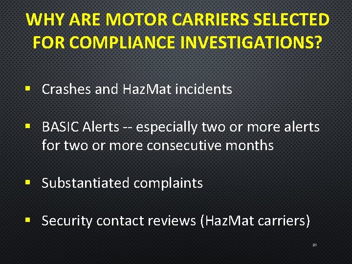 WHY ARE MOTOR CARRIERS SELECTED FOR COMPLIANCE INVESTIGATIONS? § Crashes and Haz. Mat incidents