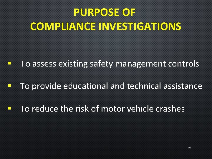 PURPOSE OF COMPLIANCE INVESTIGATIONS § To assess existing safety management controls § To provide
