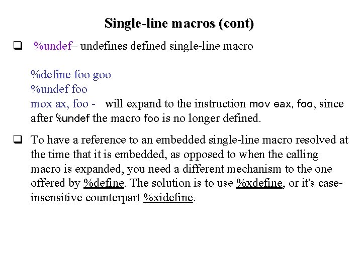 Single-line macros (cont) q %undef– undefines defined single-line macro %define foo goo %undef foo