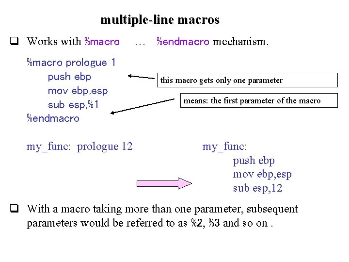 multiple-line macros q Works with %macro prologue 1 push ebp mov ebp, esp sub