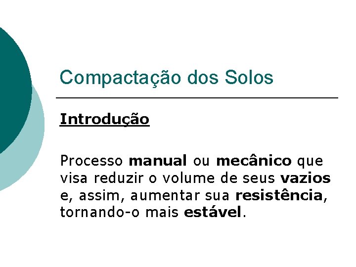 Compactação dos Solos Introdução Processo manual ou mecânico que visa reduzir o volume de Compactação dos Solos Introdução Processo manual ou mecânico que visa reduzir o volume de