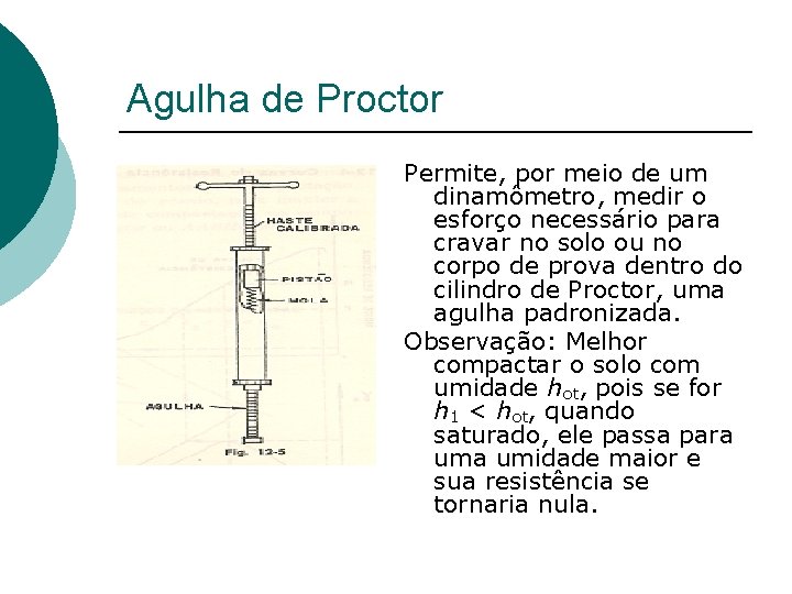 Agulha de Proctor Permite, por meio de um dinamômetro, medir o esforço necessário para Agulha de Proctor Permite, por meio de um dinamômetro, medir o esforço necessário para