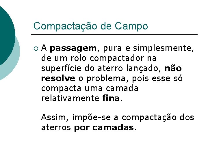 Compactação de Campo ¡ A passagem, pura e simplesmente, de um rolo compactador na Compactação de Campo ¡ A passagem, pura e simplesmente, de um rolo compactador na