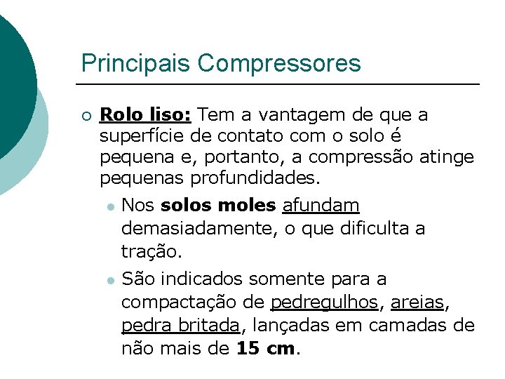 Principais Compressores ¡ Rolo liso: Tem a vantagem de que a superfície de contato Principais Compressores ¡ Rolo liso: Tem a vantagem de que a superfície de contato