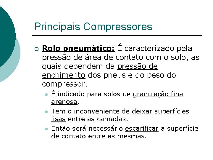 Principais Compressores ¡ Rolo pneumático: É caracterizado pela pressão de área de contato com Principais Compressores ¡ Rolo pneumático: É caracterizado pela pressão de área de contato com