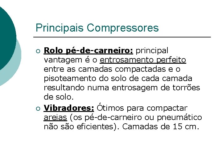 Principais Compressores ¡ ¡ Rolo pé-de-carneiro: principal vantagem é o entrosamento perfeito entre as Principais Compressores ¡ ¡ Rolo pé-de-carneiro: principal vantagem é o entrosamento perfeito entre as