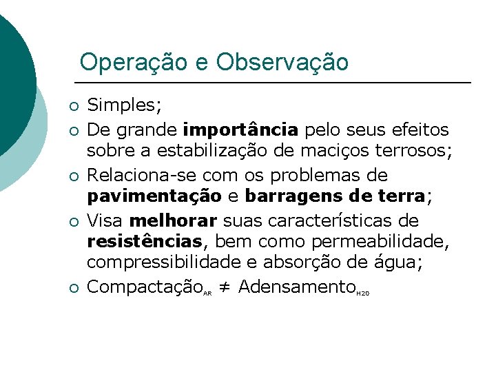 Operação e Observação ¡ ¡ ¡ Simples; De grande importância pelo seus efeitos sobre Operação e Observação ¡ ¡ ¡ Simples; De grande importância pelo seus efeitos sobre