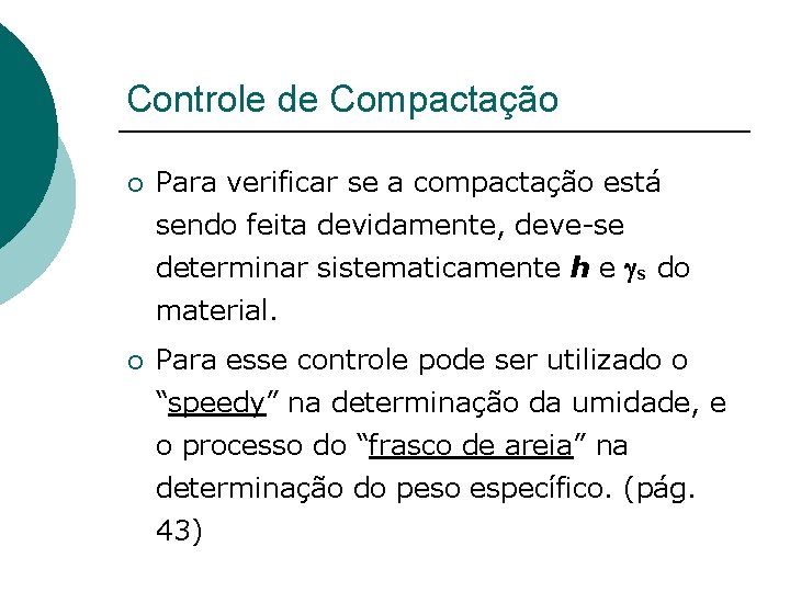 Controle de Compactação ¡ Para verificar se a compactação está sendo feita devidamente, deve-se Controle de Compactação ¡ Para verificar se a compactação está sendo feita devidamente, deve-se